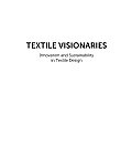 Textile Visionaries Innovation & Sustainability in Textile Design