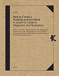 How To Create A Portfolio & Get Hired Second Edition A Guide For Graphic Designers & Illustrators
