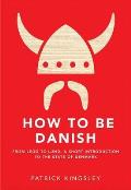 How to be Danish from Lego to Lund a Short Introduction to the State of Denmark