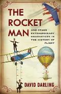 Rocket Man & Other Extraordinary Characters in the History of Flight