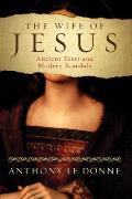 Wife of Jesus Ancient Texts & Modern Scandals