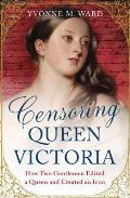 Censoring Queen Victoria How Two Gentlemen Edited a Queen & Created an Icon
