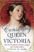 Censoring Queen Victoria How Two Gentlemen Edited A Queen & Created An Icon