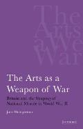 The Arts as a Weapon of War Britain and the Shaping of National Morale in World War II