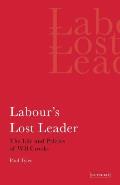 Labour's Lost Leader The Life and Politics of Will Crooks