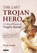 Last Trojan Hero A Cultural History of Virgils Aeneid