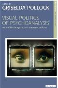 Visual Politics of Psychoanalysis: Art and the Image in Post-Traumatic Cultures