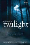 Screening Twilight: Critical Approaches to a Cinematic Phenomenon