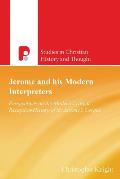 Jerome and His Modern Interpreters: Perspectives on the Modern Critical Reception-History of St. Jerome's Corpus