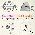 Science in Seconds 200 Key Concepts Explained in an Instant