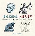 Big Ideas in Brief 200 World Changing Concepts Explained in an Instant by Ian Crofton