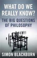 What Do We Really Know?: The Big Questions in Philosophy