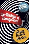 Can We Travel Through Time The 20 Big Questions in Physics