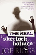 The Real Sherlock Holmes: The Mysterious Methods and Curious History of a True Mental Specialist
