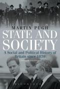 State and Society Fourth Edition: A Social and Political History of Britain Since 1870