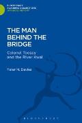 The Man Behind the Bridge: Colonel Toosey and the River Kwai