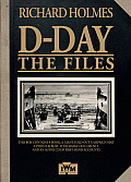 D Day The Files Richard Holmes