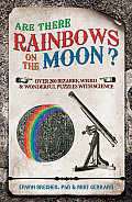 Are There Rainbows on the Moon Over 200 Weird & Wonderful Science Questions Answered