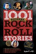 1001 Bizarre Rock 'n' Roll Stories