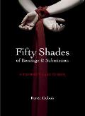 Fifty Shades of Bondage & Submission A Beginners Guide to Bdsm