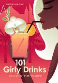 101 Girly Drinks: Cocktails for Every Occasion