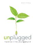 Unplugged: How to Live Mindfully in a Digital World