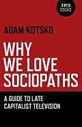 Why We Love Sociopaths A Guide to Late Capitalist Television