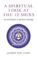 Spiritual Look at the 12 Signs An Introduction To Spiritual Astrology