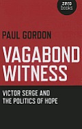 Vagabond Witness: Victor Serge and the Politics of Hope