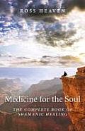 Medicine for the Soul The Complete Book of Shamanic Healing The Heaven Method