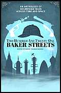 Two Hundred & Twenty One Baker Streets An Anthology of Holmesian Tales Across Time & Space