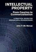 Intellectual Property: From Creation to Commercialisation - A Practical Guide for Innovators & Researchers