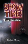 Show Time! A Guide to Making Effective Presentations 3e
