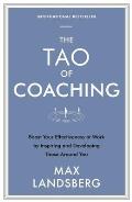 Tao of Coaching Boost Your Effectiveness at Work by Inspiring & Developing Those Around You