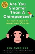 Are You Smarter Than a Chimpanzee?: Test Yourself Against the Amazing Minds of Animals
