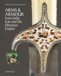 The Wallace Collection Catalogue of Arms and Armour from India, Iran and the Ottoman Empire