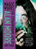 Magic Words The Extraordinary Life of Alan Moore