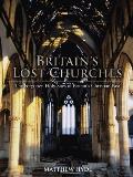 Britains Lost Churches The Forgotten Holy Sites of Britains Christian Past