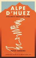 Alpe dHuez The Story of Pro Cyclings Greatest Climb