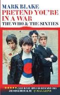 Pretend Youre In A War The Who & the Sixties