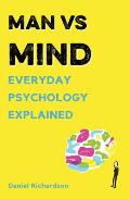 Man Vs Mind Everyday Psychology Explained
