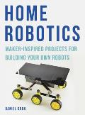 Home Robotics Maker Inspired Projects For Building Your Own Robot