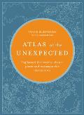 Atlas of the Unexpected Haphazard discoveries chance places & unimaginable destinations
