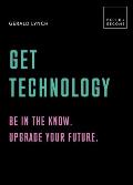 Get Technology Be in the know Upgrade your future 20 thought provoking lessons BUILD+BECOME