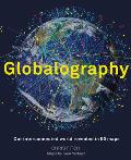 Globalography mapping our connected world An atlas of our globalised world in 50 stunning maps