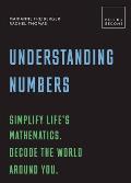 Understanding Numbers Simplify the statistics Decode the world around you 20 thought provoking lessons