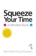 Squeeze Your Time: A Mindset Book
