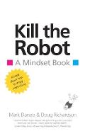 Kill the Robot: A Mindset Book