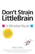 Don't Strain LittleBrain: A Mindset Book
