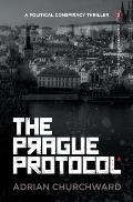 The Prague Protocol: A political conspiracy thriller